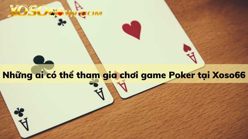 Mọi thành viên đều có thể chơi Poker cùng Xoso66