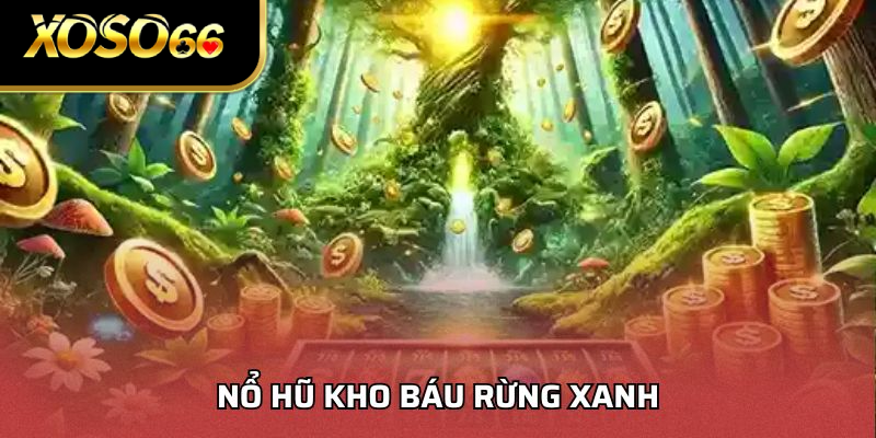 Nổ Hũ Kho Báu Rừng Xanh - Tựa Game Đang Gây Sốt Tại XOSO66
