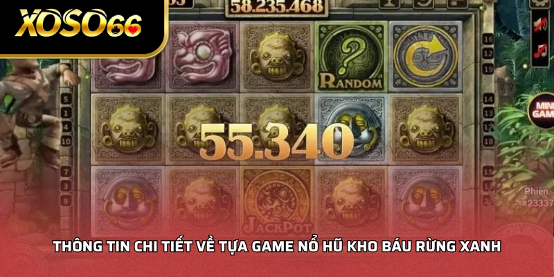 Thông tin chi tiết về tựa game nổ hũ kho báu rừng xanh