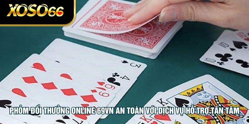 Phỏm đổi thưởng online XOSO66 an toàn với dịch vụ hỗ trợ tận tâm