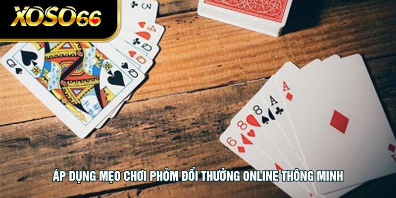 Áp dụng mẹo chơi phỏm đổi thưởng online thông minh