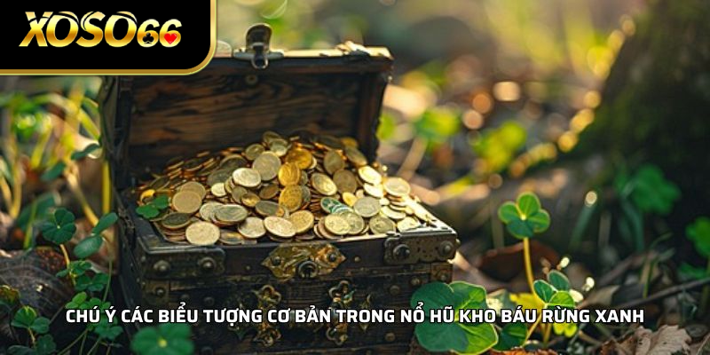 Chú ý các biểu tượng cơ bản trong nổ hũ kho báu rừng xanh