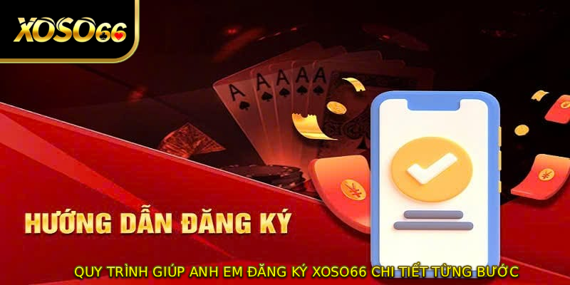 Quy trình giúp anh em ĐĂNG KÝ XOSO66 chi tiết từng bước