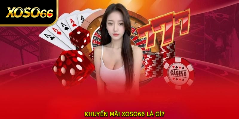 Khuyến mãi XOSO66 là gì?