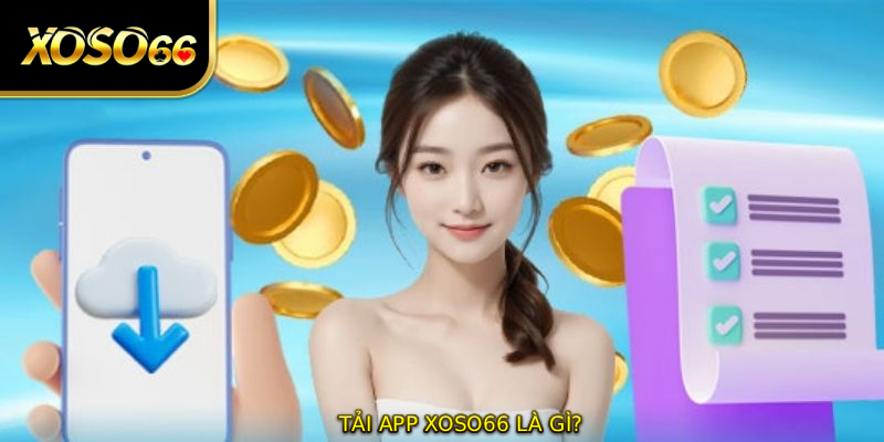 Tải app XOSO66 là gì?