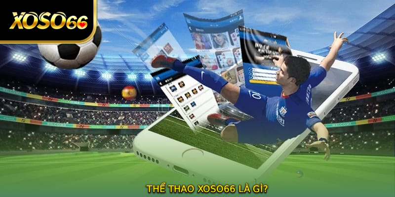 Thể thao XOSO66 là gì?