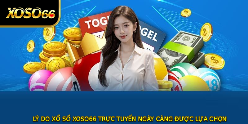 Lý do xổ số XOSO66 trực tuyến ngày càng được lựa chọn